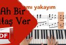 Ah Bir Ataş Ver | PİYANO – KARAOKE – NOTA